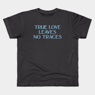 True Love Leaves No Traces, blue Kids T-Shirt